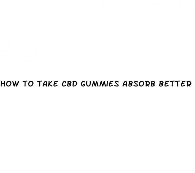 how to take cbd gummies absorb better