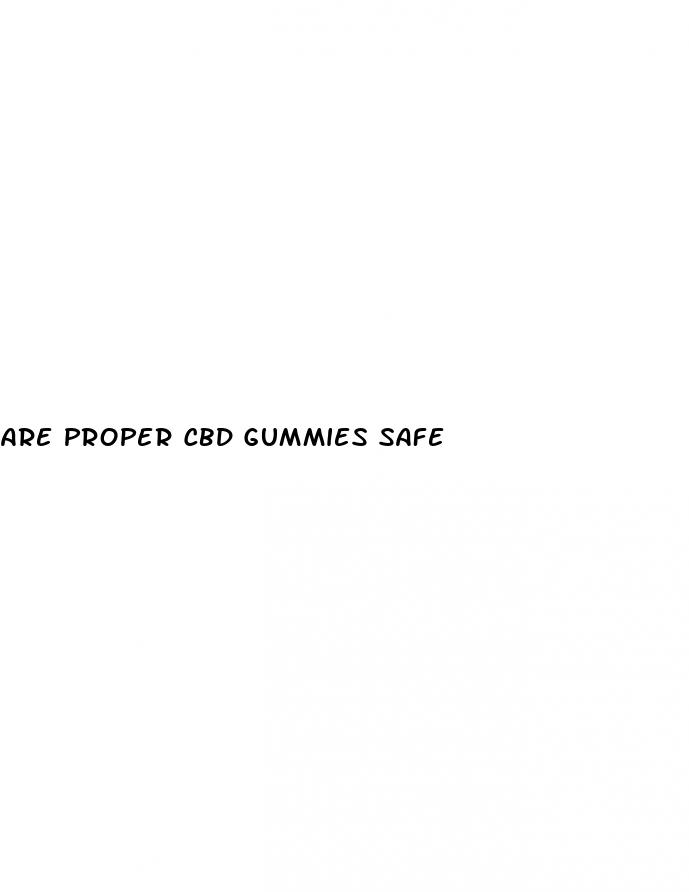 are proper cbd gummies safe