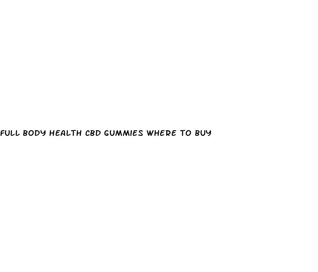 full body health cbd gummies where to buy