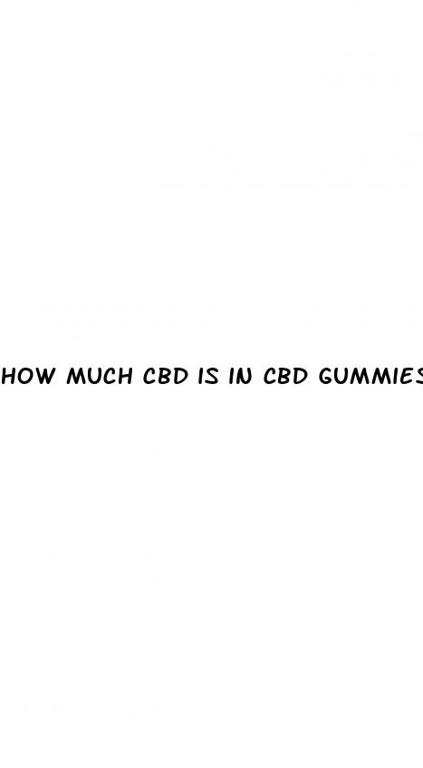 how much cbd is in cbd gummies