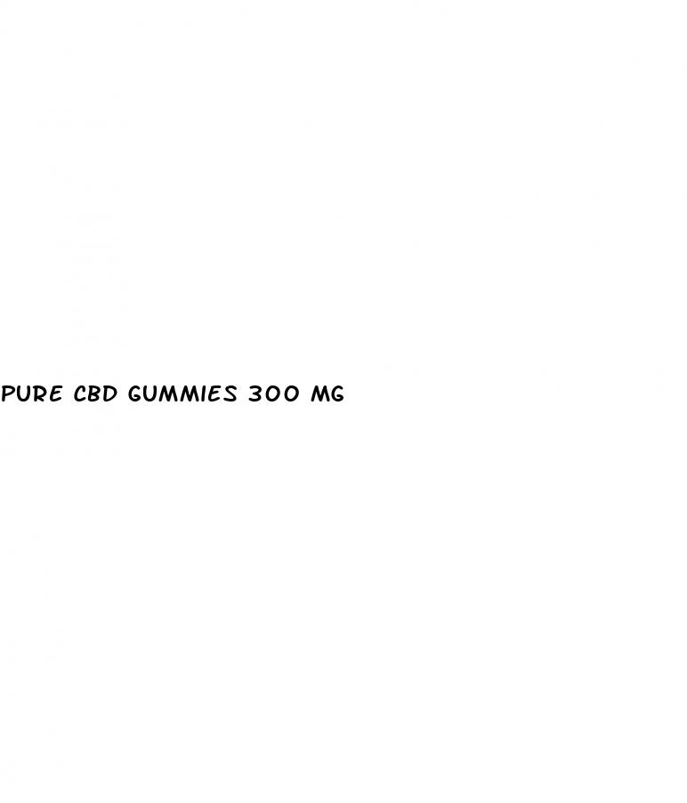 pure cbd gummies 300 mg