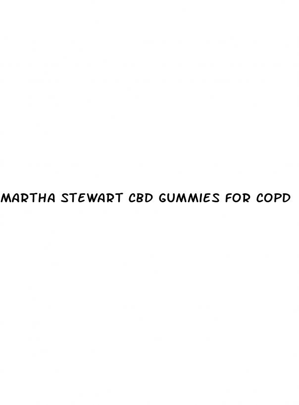 martha stewart cbd gummies for copd