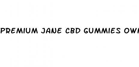 premium jane cbd gummies owner