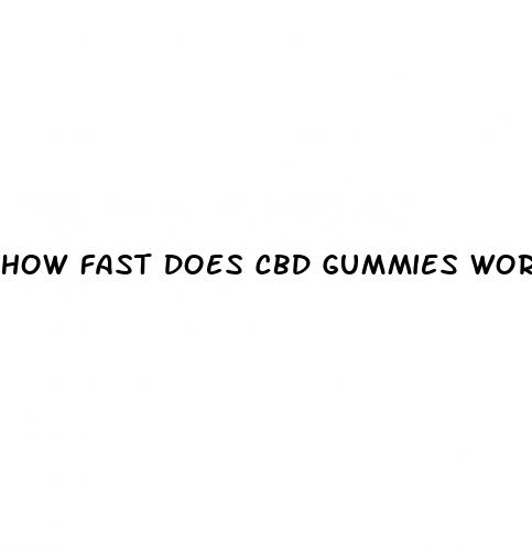 how fast does cbd gummies work