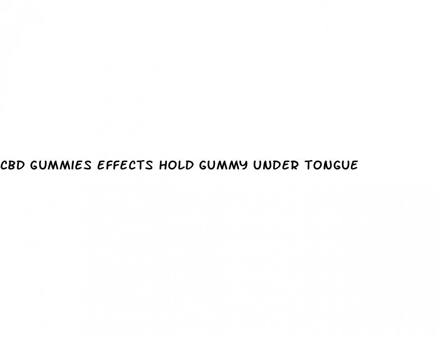 cbd gummies effects hold gummy under tongue