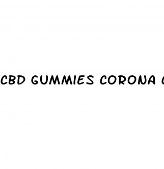 cbd gummies corona ca