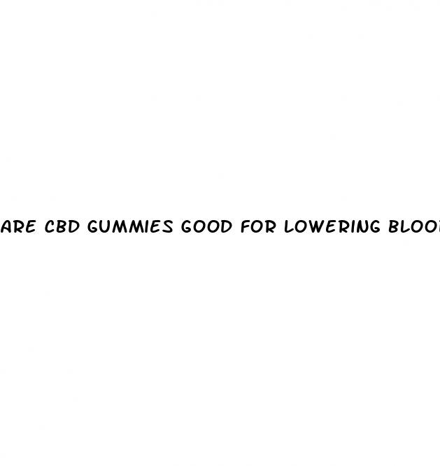 are cbd gummies good for lowering blood pressure