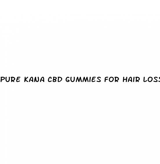 pure kana cbd gummies for hair loss