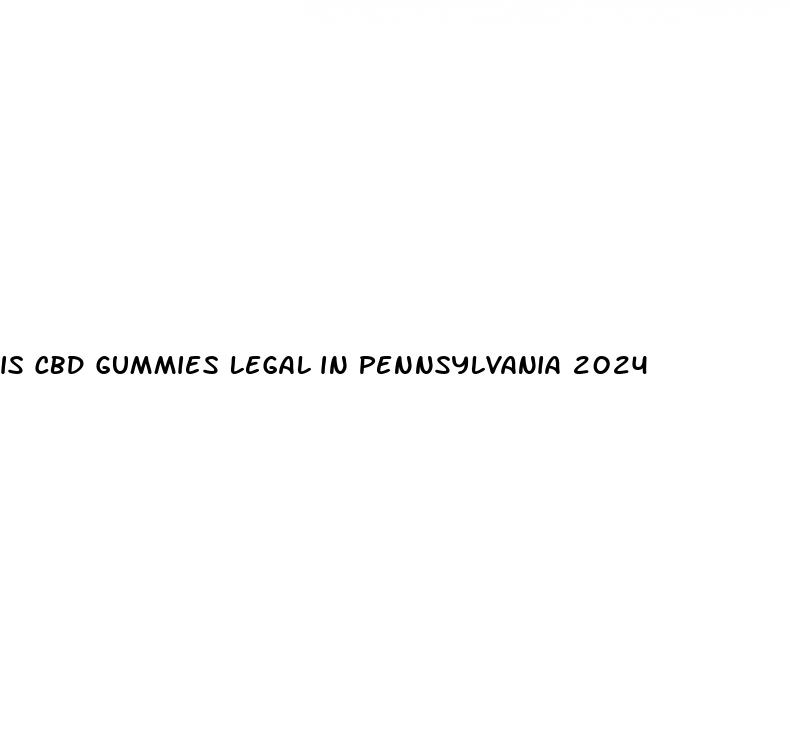 is cbd gummies legal in pennsylvania 2024