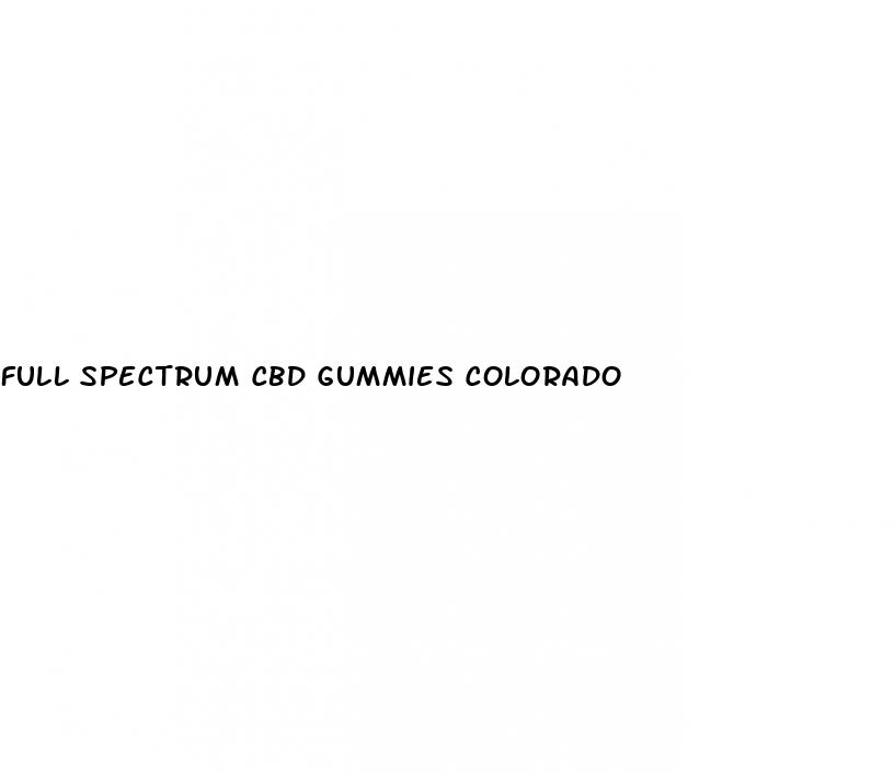 full spectrum cbd gummies colorado