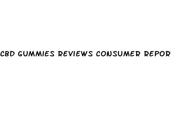 cbd gummies reviews consumer reports