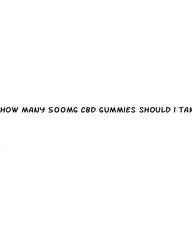 how many 500mg cbd gummies should i take