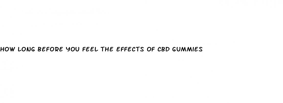 how long before you feel the effects of cbd gummies