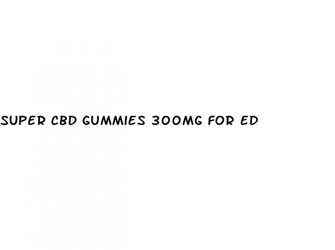 super cbd gummies 300mg for ed