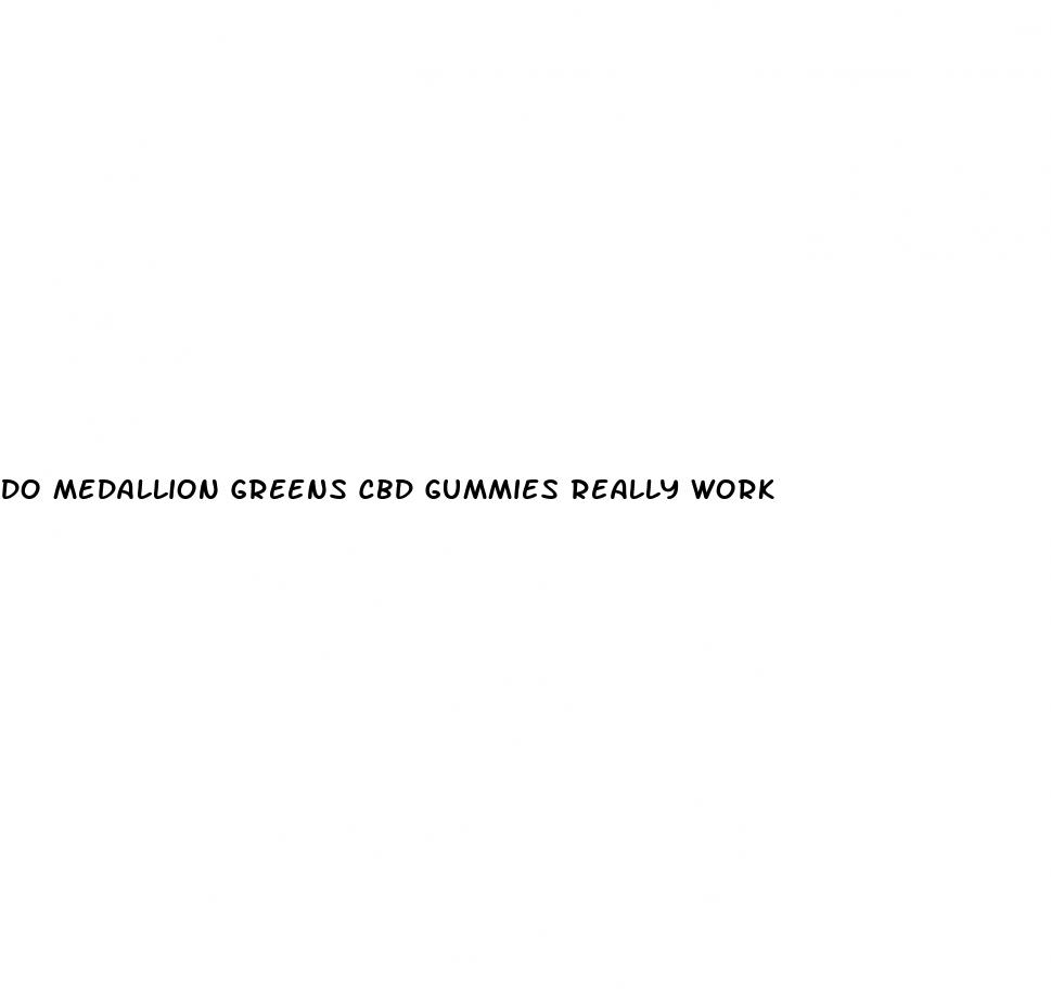 do medallion greens cbd gummies really work