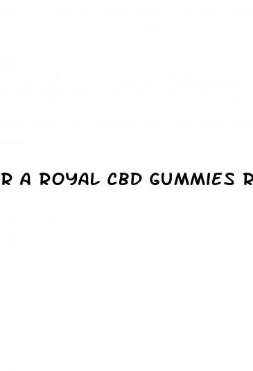 r a royal cbd gummies review