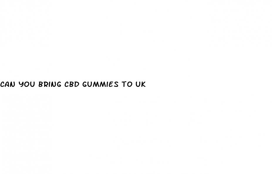 can you bring cbd gummies to uk