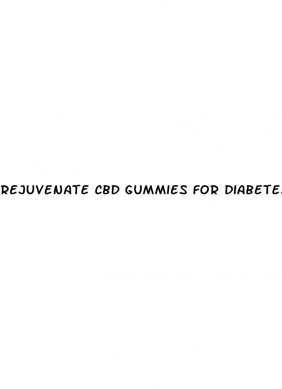 rejuvenate cbd gummies for diabetes reviews