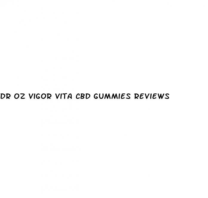 dr oz vigor vita cbd gummies reviews