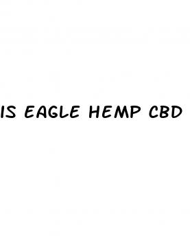 is eagle hemp cbd gummies legit