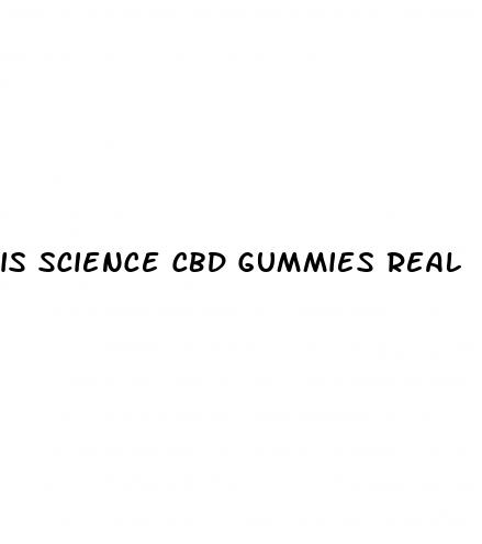 is science cbd gummies real