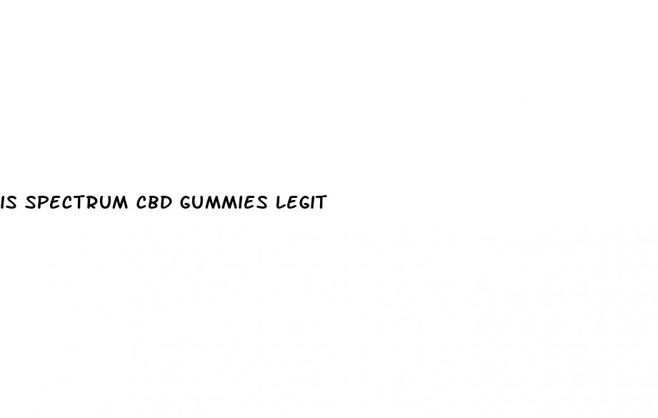 is spectrum cbd gummies legit