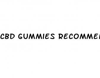 cbd gummies recommendation dose