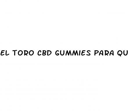 el toro cbd gummies para que sirve