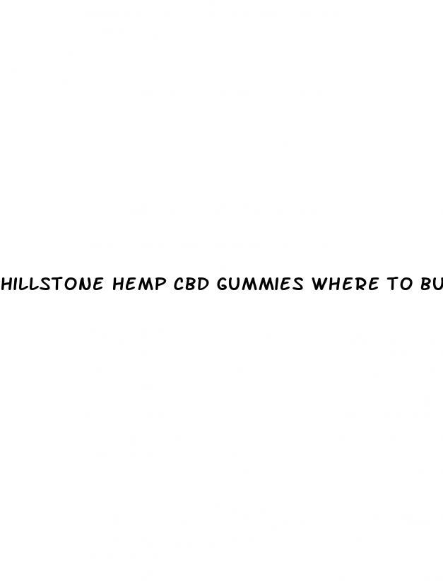 hillstone hemp cbd gummies where to buy