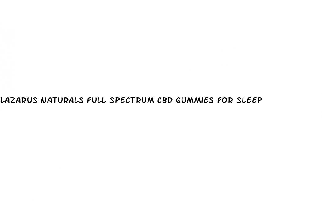 lazarus naturals full spectrum cbd gummies for sleep