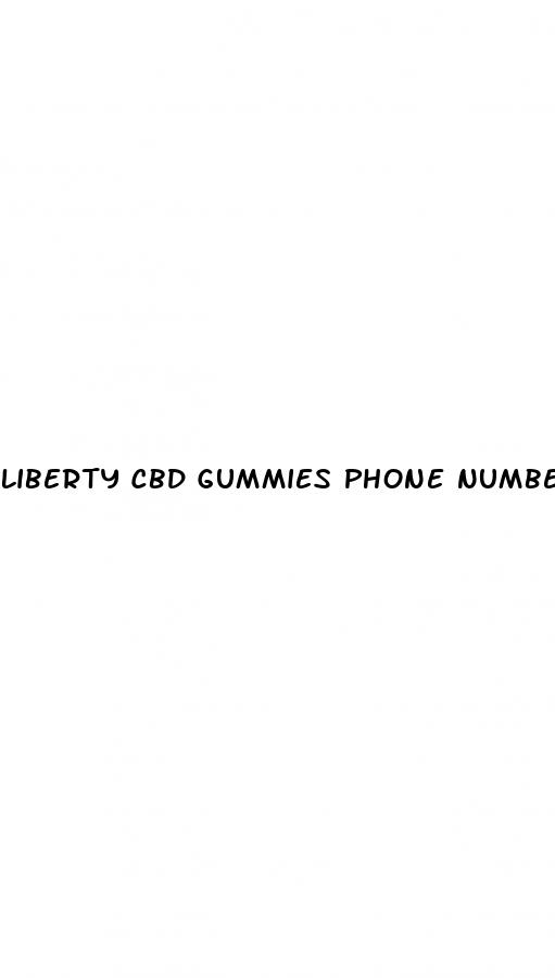 liberty cbd gummies phone number