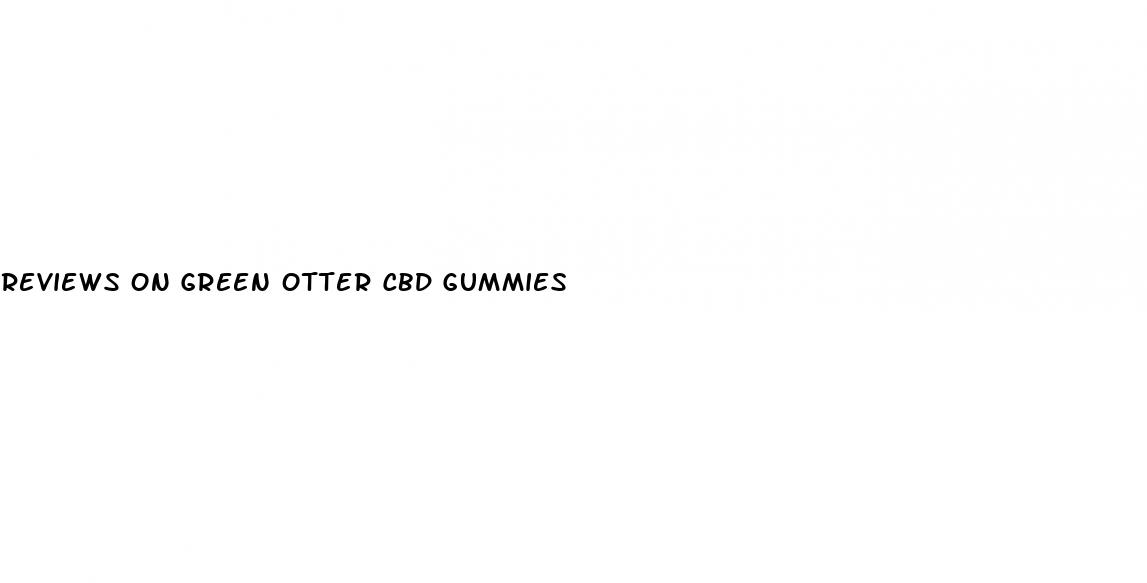 reviews on green otter cbd gummies