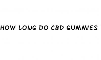 how long do cbd gummies take to kick