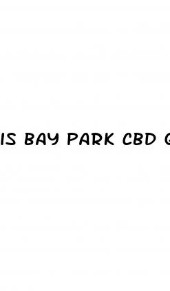 is bay park cbd gummies a scam