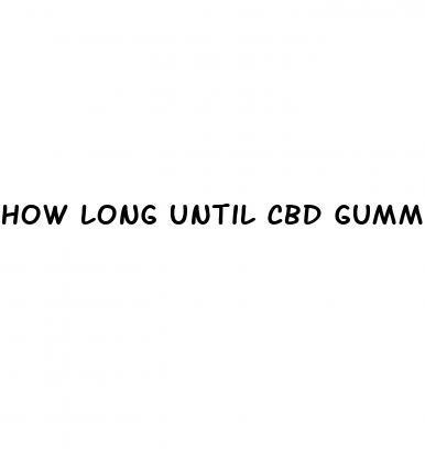 how long until cbd gummies start working