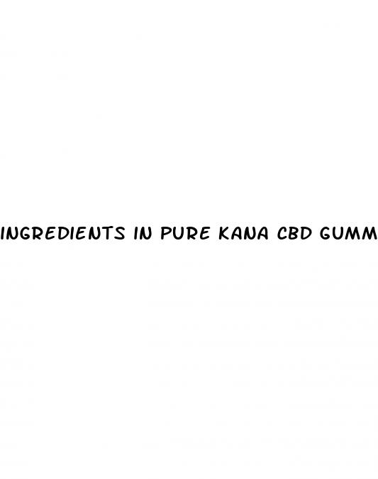 ingredients in pure kana cbd gummies