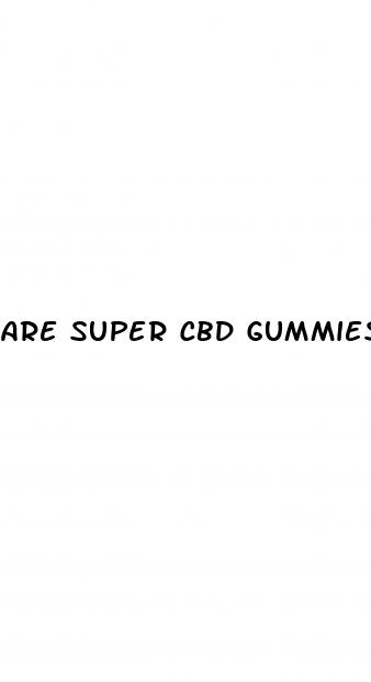 are super cbd gummies legit