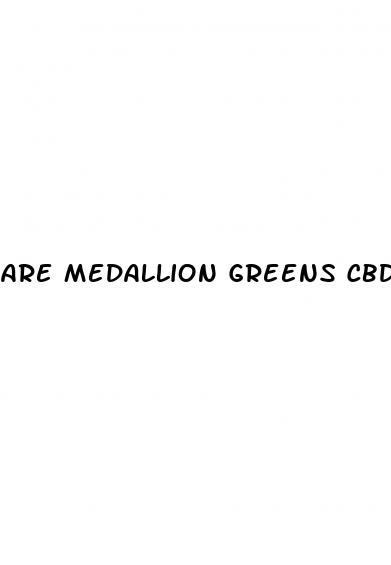 are medallion greens cbd gummies legit