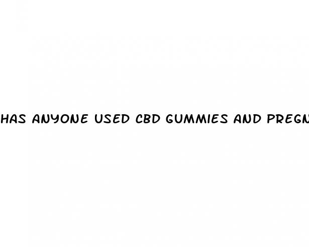 has anyone used cbd gummies and pregnancy