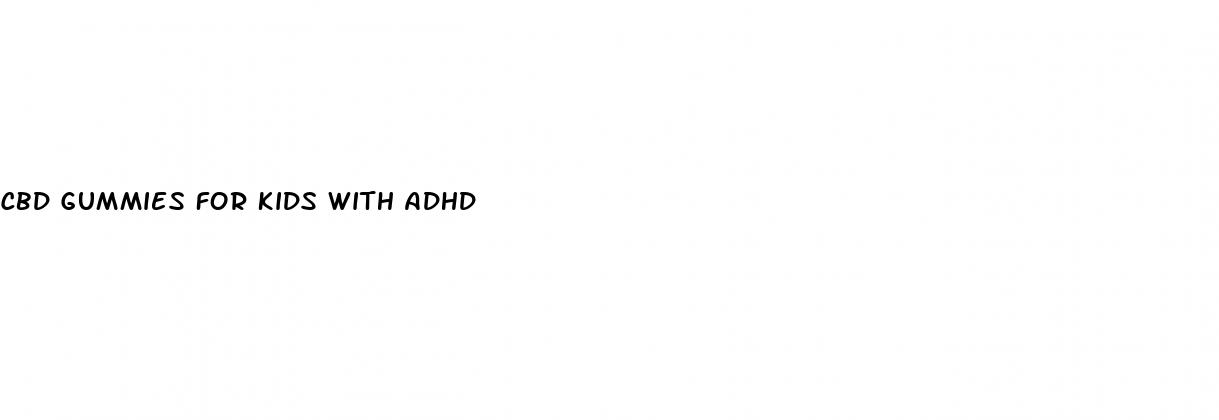 cbd gummies for kids with adhd