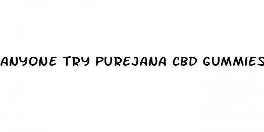 anyone try purejana cbd gummies for anxiety