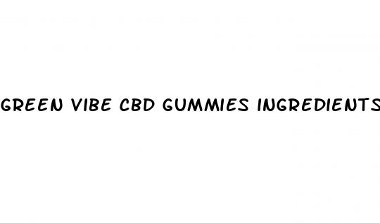 green vibe cbd gummies ingredients