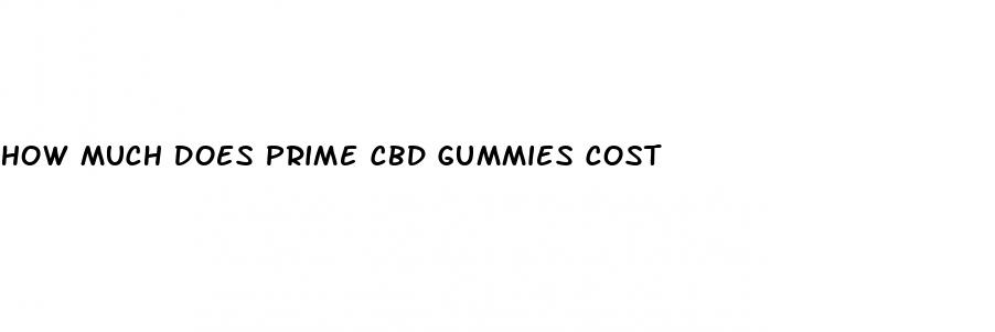 how much does prime cbd gummies cost