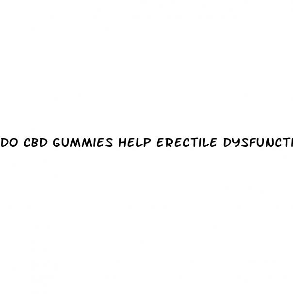 do cbd gummies help erectile dysfunction