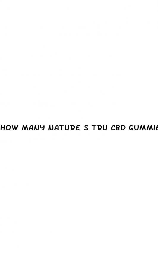 how many nature s tru cbd gummies to take