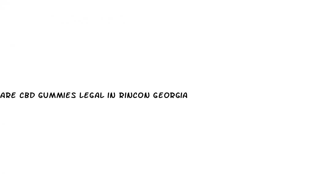 are cbd gummies legal in rincon georgia