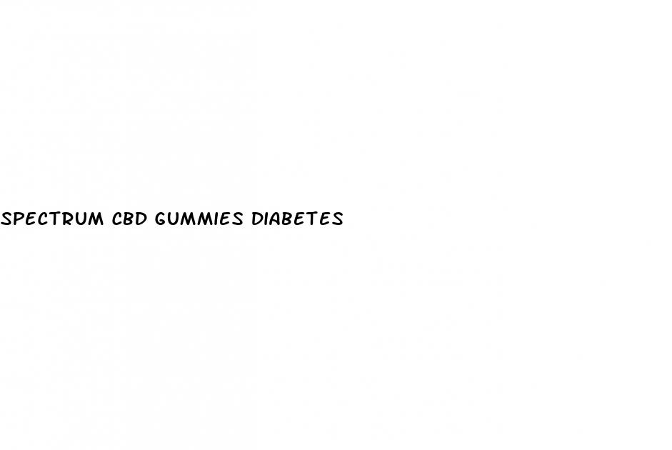 spectrum cbd gummies diabetes