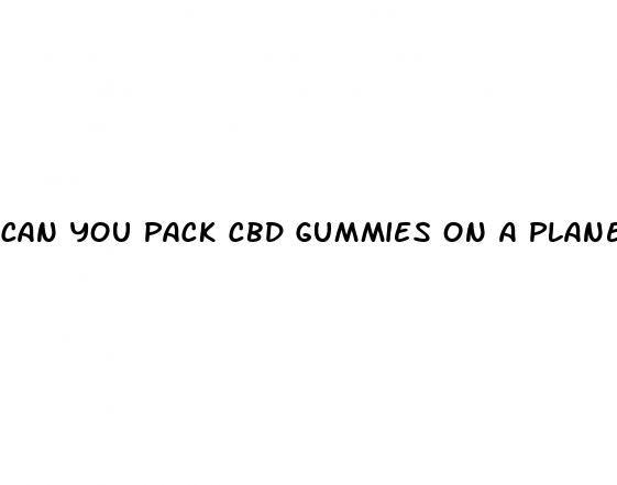 can you pack cbd gummies on a plane