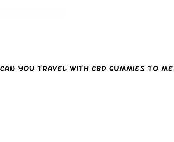 can you travel with cbd gummies to mexico