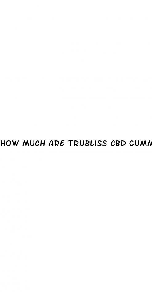 how much are trubliss cbd gummies